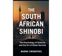 The South African Shinobi: The Psychology of Violence and the Art of Urban Survival