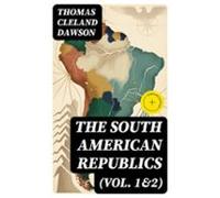 The South American Republics (vol. 1&2) (ebook)