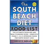 The South Beach Diet Food List: The Ultimate Shopping and Meal Planning Guide - Complete Phase 1, 2 & 3 Approved Foods for Rapid Weight Loss