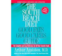 The South Beach Diet Good Fats, Good Carbs Guide: The Complete and Easy Reference for All Your Favorite Foods