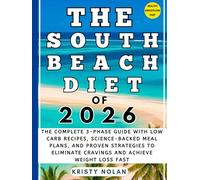 The South Beach Diet Of 2026: The Complete 3-Phase Guide with 200+ Low Carb Recipes, Science-Backed Meal Plans, and Proven Strategies to Eliminate Cravings and Achieve Weight Loss Fast