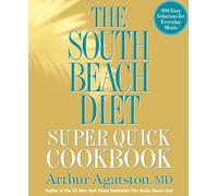 The South Beach Diet Super Quick Cookbook: 200 Easy Solutions for Everyday Meals