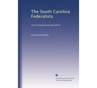The South Carolina Federalists: with accompanying documents