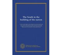 The South in the building of the nation: a history of the southern states designed to record the South's part in the making of the American nation; to ... life and traditions of the southern people