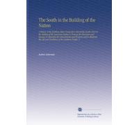 The South in the Building of the Nation: A History of the Southern States Designed to Record the South's Part in the Making of the American Nation to ... and Traditions of the Southern People. V.