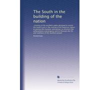 The South in the building of the nation: a history of the southern states designed to record the South's part in the making of the American nation; to ... traditions of the southern people: Volume 7
