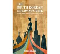 The South Korean Diplomat's Wife: Stories of Silk Dresses, Scandals, and Secrets