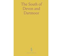 The South of Devon and Dartmoor: Torquay, Teignmouth, Dartmouth, Dawlish, Totnes, Ashburton, Newton, Moreton, Kingsbridge, Tavistock, &C