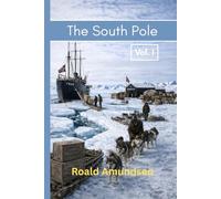The South Pole: Vol. I
