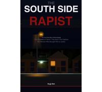 The South Side Rapist: The True Crime Story of Dennis Rabbitt: Two Decades of Terror in St. Louis, the Investigation That Caught Him, and the Women Who Brought Him to Justice