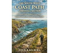 The South West Coast Path: Cornwall Section: Dramatic Cliffs, Hidden Coves, and Seaside Villages from Bude to Land's End (UK Long-Distance Walking Guides)