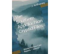 The Southern Appalachian Cryptid Files: Warden Division Case Reports - Volume I