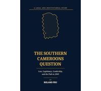 The Southern Cameroons Question: Law, Legitimacy, Leadership, and the Path to 2045