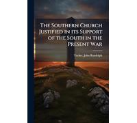 The Southern Church Justified in its Support of the South in the Present War