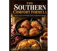 The Southern Comfort Formula: 100 Easy Southern Classics for Weeknights, Sundays, and Big Family Gatherings: One-skillet suppers, slow-cooker ... with familiar ingredients and big flavor