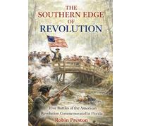 The Southern Edge of Revolution: Five Battles of the American Revolution Commemorated in Florida