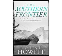 The Southern Frontier: Australia, Antarctica and Empire in the Southern Ocean World