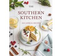 The Southern Kitchen 2025 Annual Recipes: Seasonal Dishes for Every Month of the Year