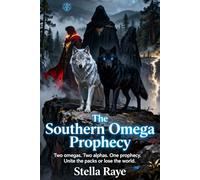 The Southern Omega Prophecy: "Two omegas. Two alphas. One prophecy. Unite the packs or lose the world."