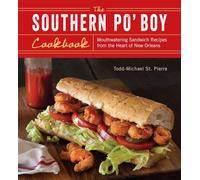 The Southern Po' Boy Cookbook: Mouthwatering Sandwich Recipes from the Heart of New Orleans