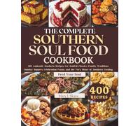 THE SOUTHERN SOUL FOOD COOKBOOK: 400 Authentic Southern Recipes for Soulful Classics, Family Traditions, Sunday Suppers, Celebration Feasts, and the ... Southern Cooking (SYKES WORLD KITCHEN SERIES)