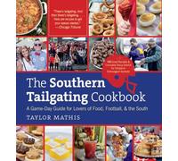 The Southern Tailgating Cookbook: A Game-Day Guide for Lovers of Food, Football, and the South