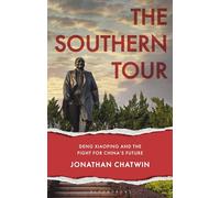 The Southern Tour: Deng Xiaoping and the Fight for China's Future (Asian Arguments)