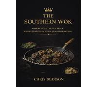 THE SOUTHERN WOK: WHERE SOUL MEETS SPICE. WHERE TRADITION MEETS TRANSFORMATION.