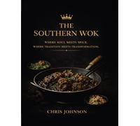 THE SOUTHERN WOK: WHERE SOUL MEETS SPICE. WHERE TRADITION MEETS TRANSFORMATION.