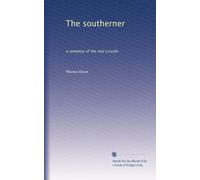 The southerner: a romance of the real Lincoln