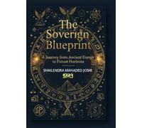 The Sovereign Blueprint A Journey from Ancient Energy to Future Horizons: A Journey from Ancient Energy to Future Horizons (Universal change on Globe Ancient to Modern Form)