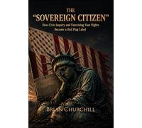 THE “SOVEREIGN CITIZEN”: How Civic Inquiry and Exercising Your Rights Became a Red Flag Label