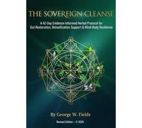 The Sovereign Cleanse: A 42-Day Evidence-Informed Herbal Protocol for Gut Restoration, Detoxification Support & Mind-Body Resilience