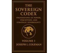 The Sovereign Codex: Foundations of Power, Perception, and Strategic Sovereignty