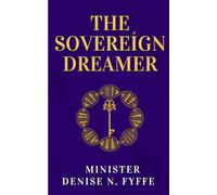 The Sovereign Dreamer: Decoding Your Identity and Reclaiming Your Authority in the Spirit (The Mystery of Dreams & Visions)