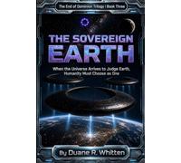 The Sovereign Earth: When the Universe Arrives to Judge Earth, Humanity Must Choose as One: 3 (The End of Dominion Trilogy)
