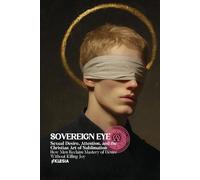 The Sovereign Eye: Sexual Desire, Attention, and the Christian Art of Sublimation: How Men Reclaim Mastery of Desire Without Killing Joy (Atlas University)