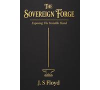 The Sovereign Forge: Exposing The Invisible Hand
