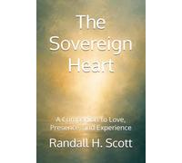The Sovereign Heart: A Companion to Love, Presence, and Experience (The Sovereignty Series)