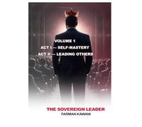 The Sovereign Leader: Forging Legacy from Self-Mastery to Civilization