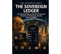 The Sovereign Ledger: The Financial Bible: The Ultimate Map to Individual Financial Freedom, Cold Storage, and the Future of Wealth (Profitable Trading Strategies)