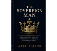 The Sovereign Man: A Psychological Blueprint for Identity, Power, and Inner Leadership (THE SOVEREIGN SERIES)