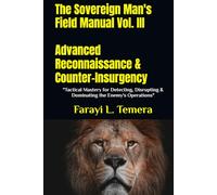 The Sovereign Man's Field Manual Vol. III Advanced Reconnaissance & Counter-Insurgency: "Tactical Mastery for Detecting, Disrupting & Dominating the Enemy's Operations"