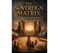 THE SOVEREIGN MATRIX: THE CHRONOLOGICAL BLUEPRINT