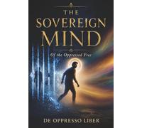 The Sovereign Mind: Of the Oppressed Free: 3 (Responsible Sovereignty)