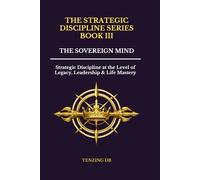 THE SOVEREIGN MIND: Strategic Discipline at the Level of Legacy, Leadership & Life Mastery (The Strategic Discipline Series)
