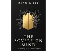 THE SOVEREIGN MIND: The Art of Inner Sovereignty: 1 (THE SOVEREIGN TRILOGY)