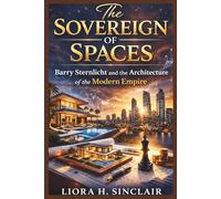 The Sovereign of Spaces: Barry Sternlicht and the Architecture of the Modern Empire