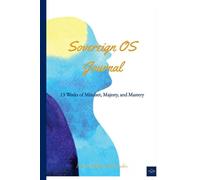 The Sovereign OS Journal: 13 Weeks of Mindset, Self-Leadership, and Inner Sovereignty
