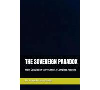 THE SOVEREIGN PARADOX: From Calculation to Presence: A Complete Account (Zéro Faute Trilogy - The Obsidian Doctrine Series)